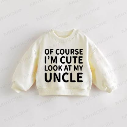 OF COURSE I'M CUTE LOOK AT MY UNCLE Baby Toddler Cream Sweatshirt - Cream - 3-5T - image 1