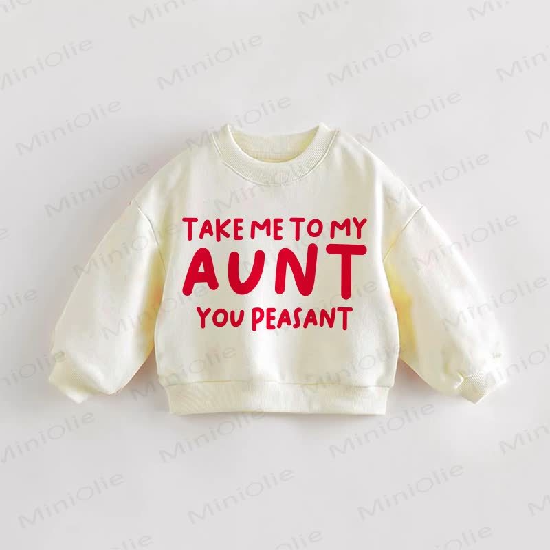 TAKE ME TO MY AUNT YOU PEASANT Baby Toddler Cream Sweatshirt - Cream - 3-5T - image 1
