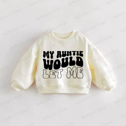 MY AUNTIE WOULD LET ME Baby Toddler Sweatshirt - Cream - 3-5T - image 1