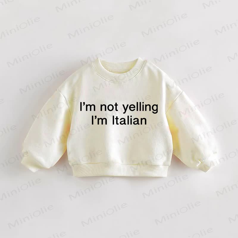 I'M NOT YELLING I'M ITALIAN Baby Toddler Sweatshirt - Cream - 3-5T - image 1