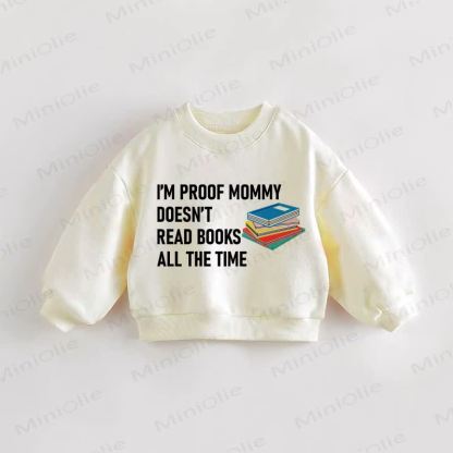 I'M PROOF MOMMY DOESN'T READ BOOKS ALL THE TIME Baby Toddler Cream Sweatshirt - Cream - 3-5T - image 1