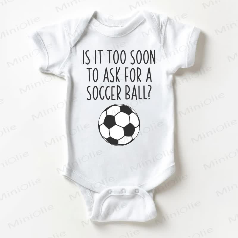 IS IT TOO SOON TO ASK FOR A SOCCER BALL? Baby Slogan White Bodysuit - White - 18-24M - image 1