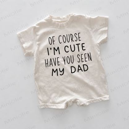 OF COURSE I'M CUTE HAVE YOU SEEN MY DAD Baby Romper - White - 18-24M - image 1