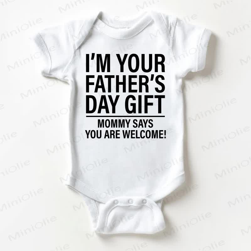 I'M YOUR FATHER'S DAY GIFT MOMMY SAYS YOU ARE WELCOME! Baby Slogan White Bodysuit - White - 18-24M - image 1