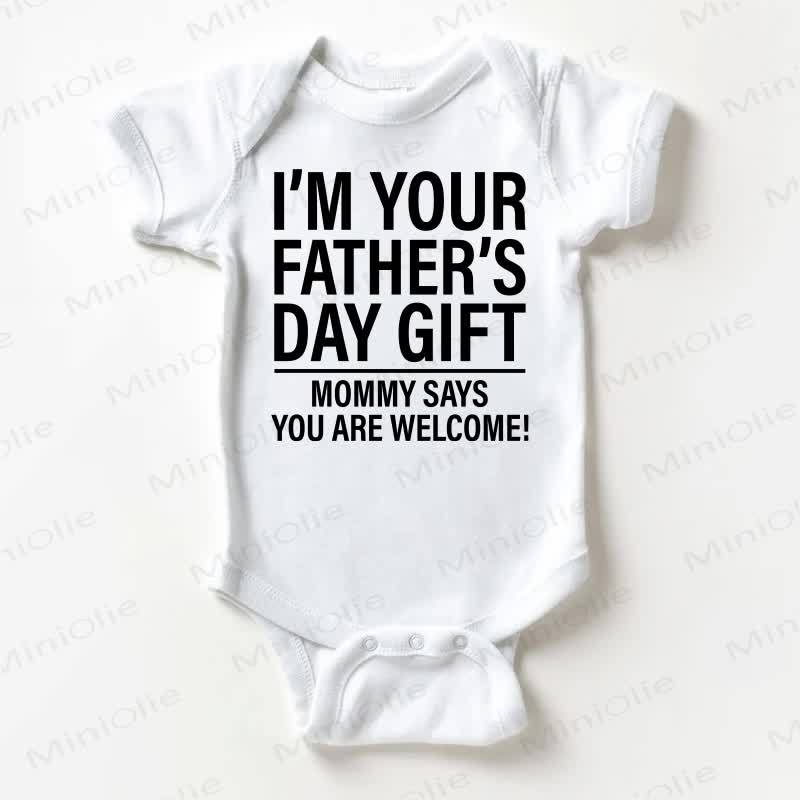 I'M YOUR FATHER'S DAY GIFT MOMMY SAYS YOU ARE WELCOME! Baby Slogan White Bodysuit - White - 18-24M - image 1