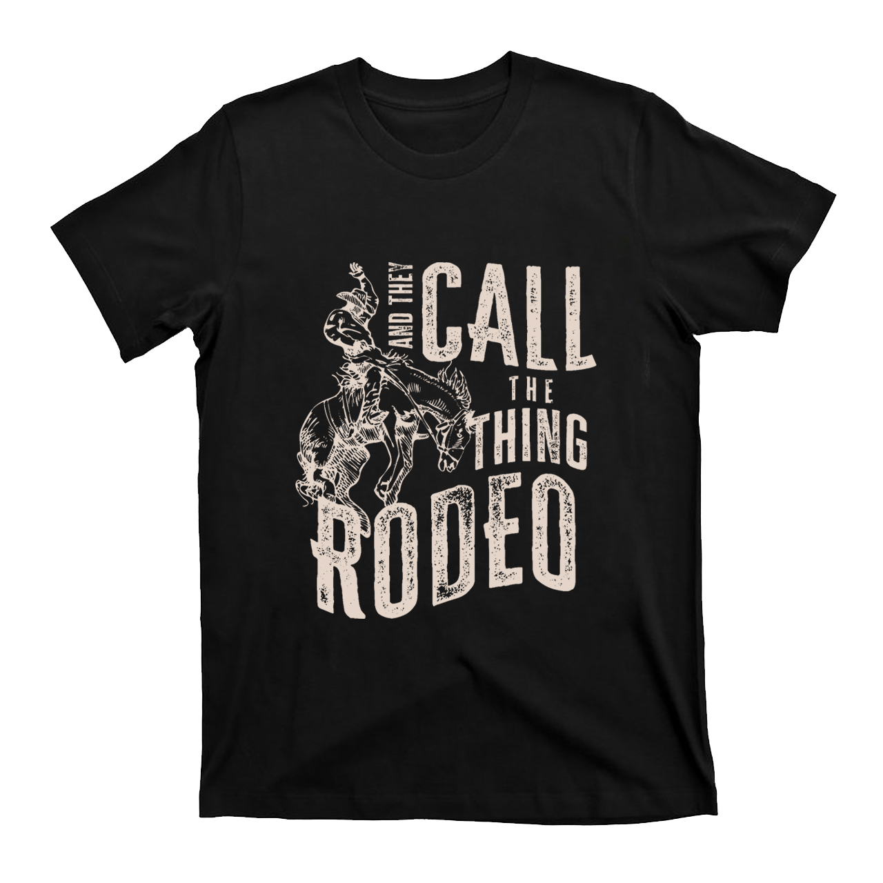 And They Call The Thing Rodeo T-Shirts