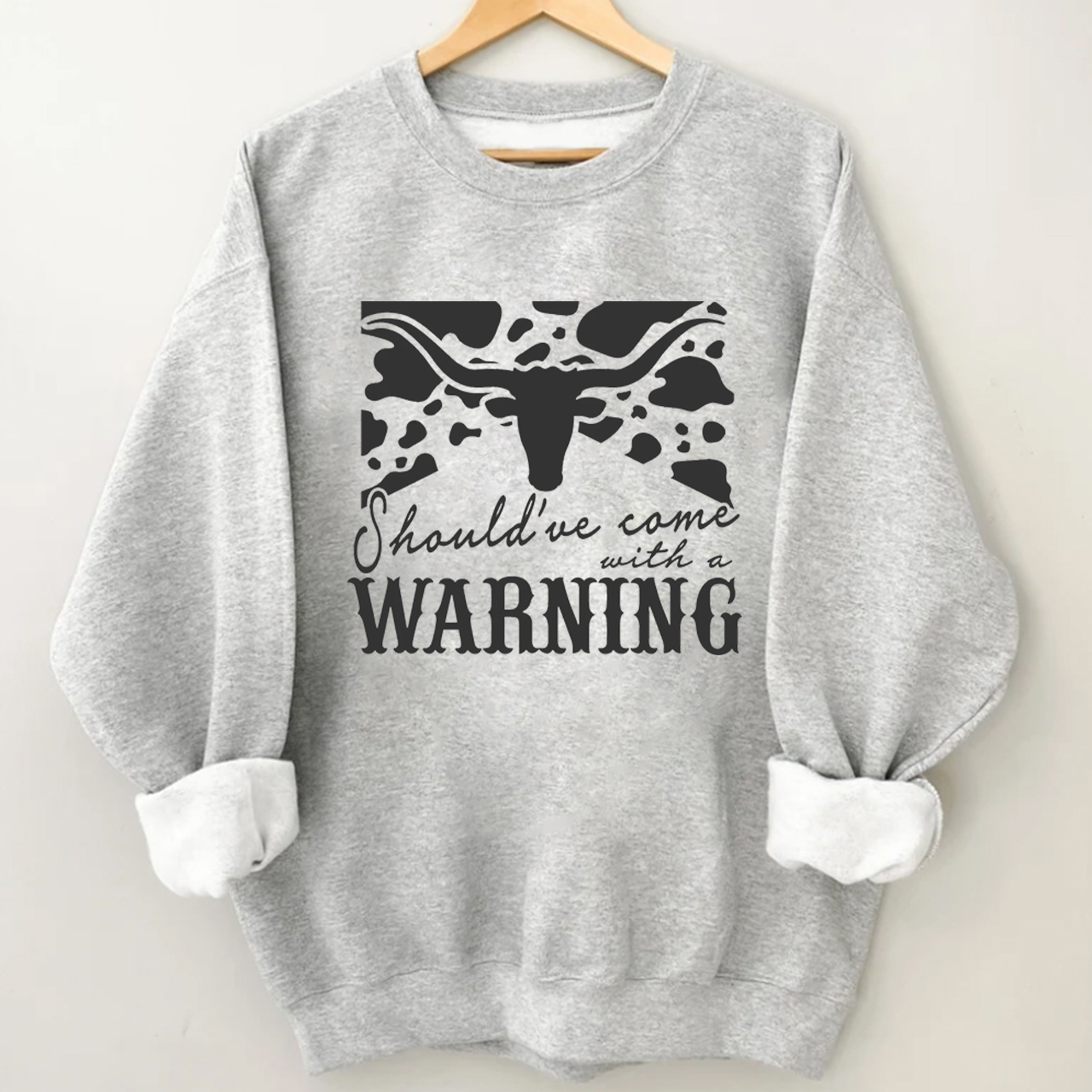 Cowboy Should have come with a Warning.jpg Sweatshirt