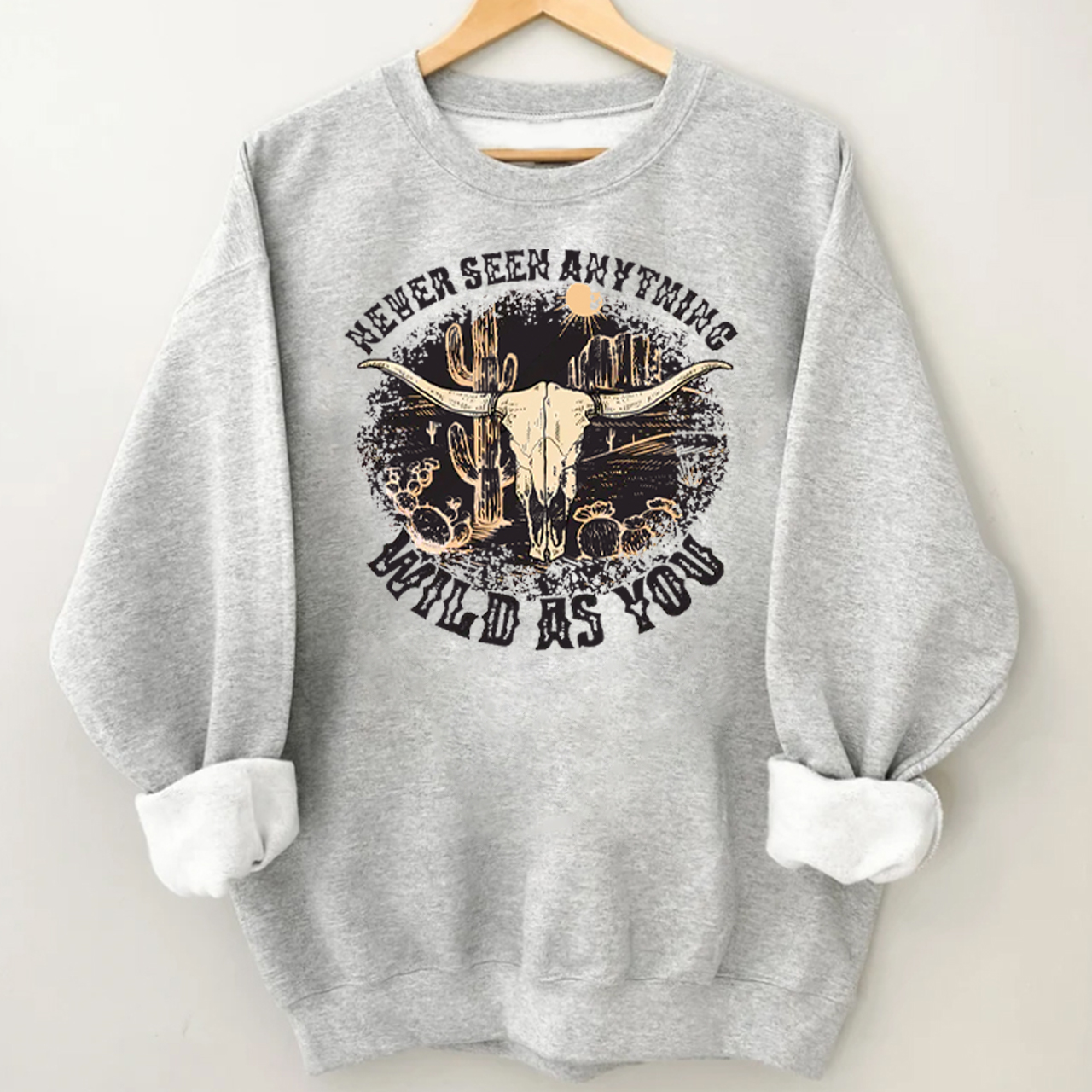 Cowboy Never Seen Anything Wild As You Sweatshirt