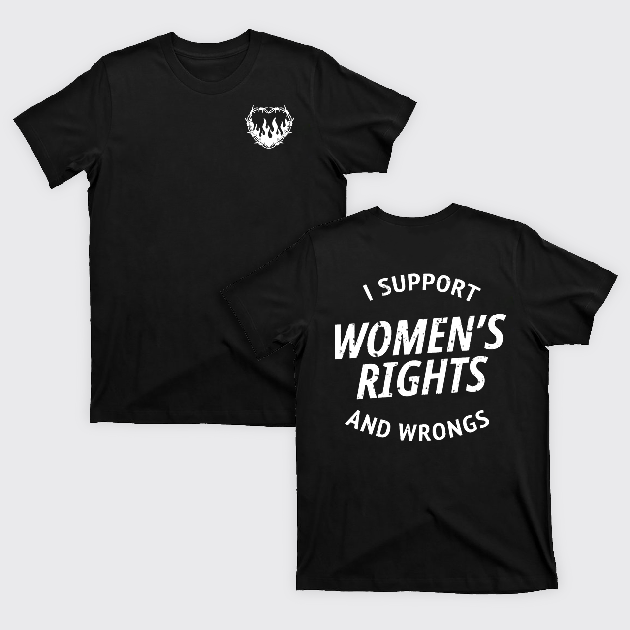 I Support Women's Rights And Wrongs T-Shirts