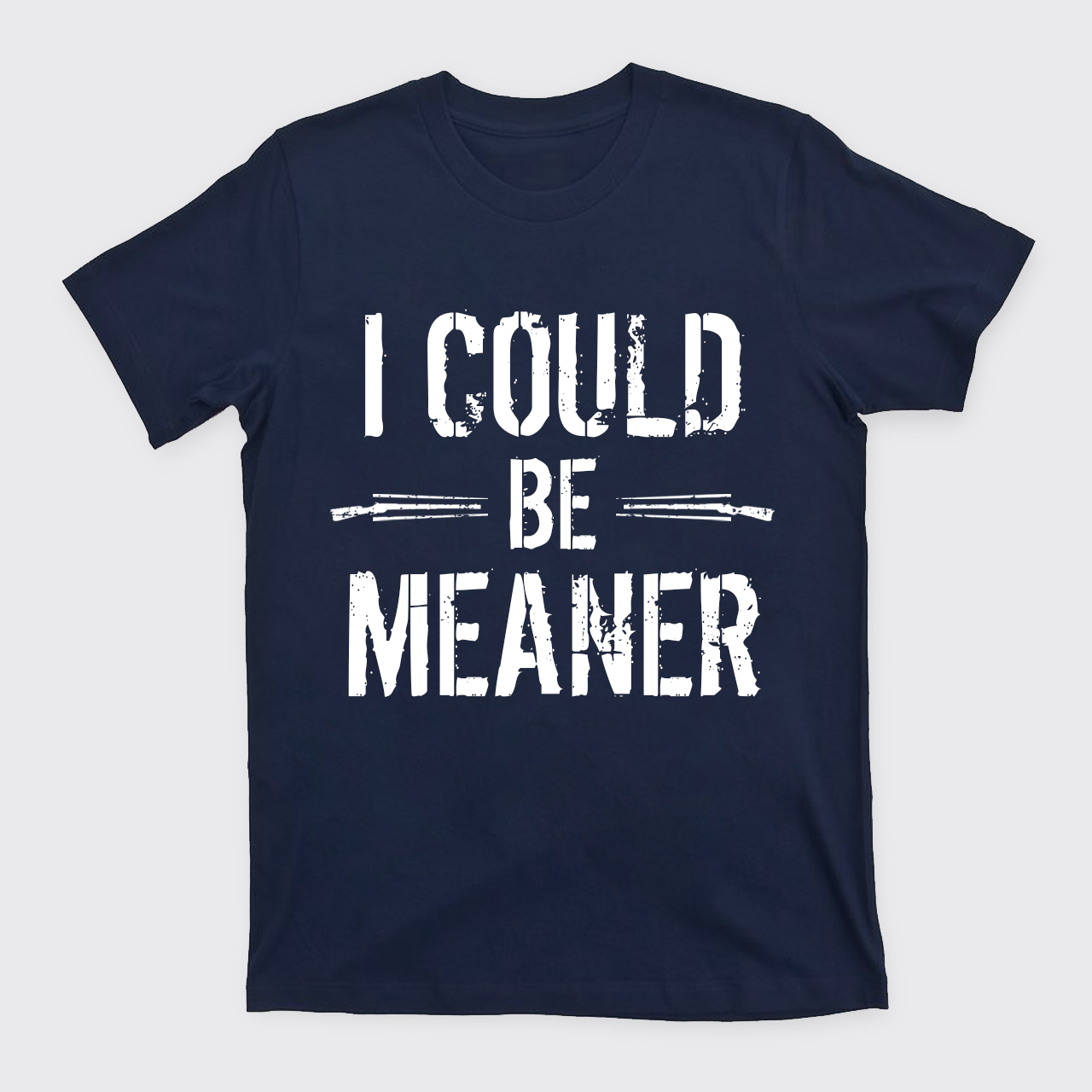I Could Be Meaner T-Shirts
