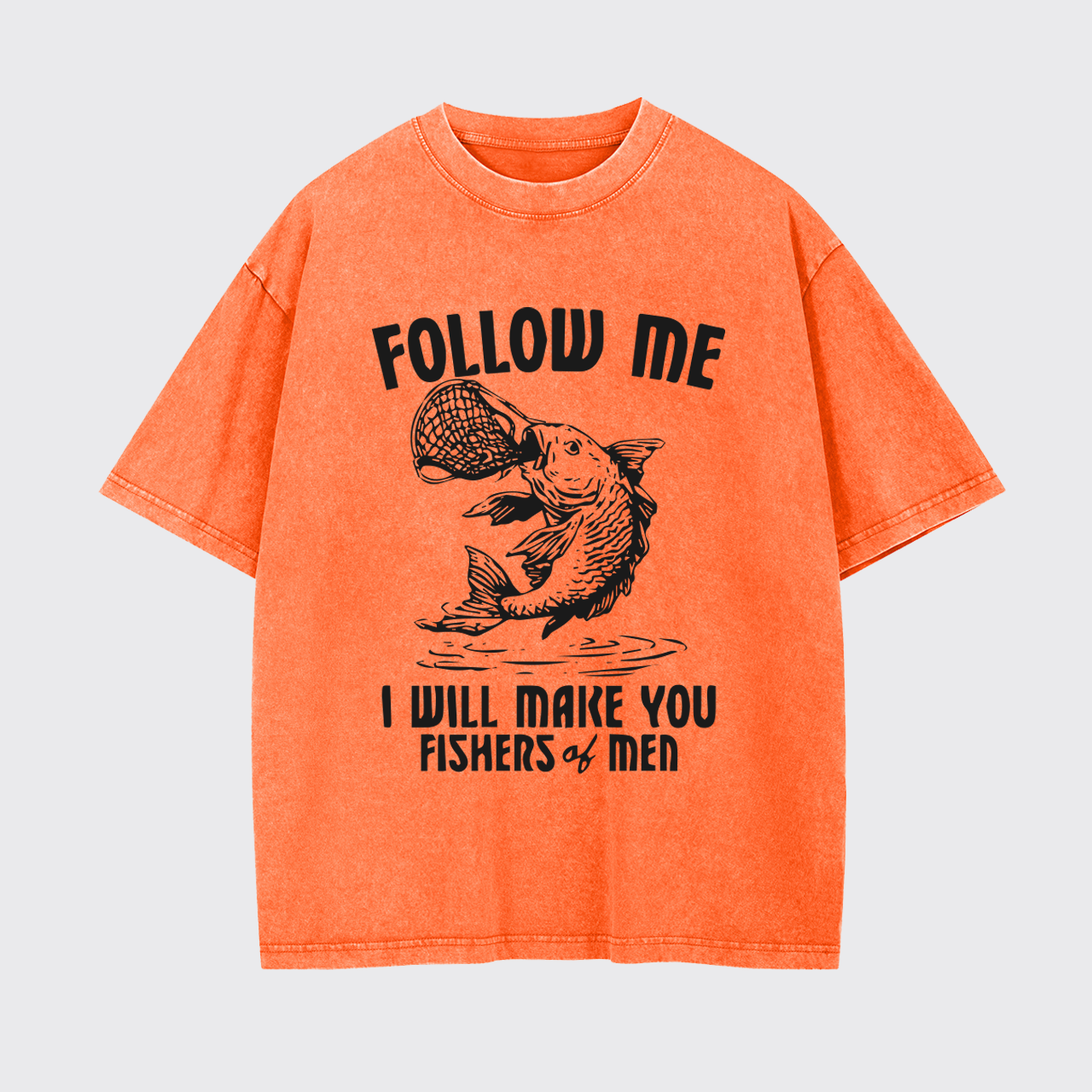 I Will Make You Fishers Of Men Garment-dye Tees