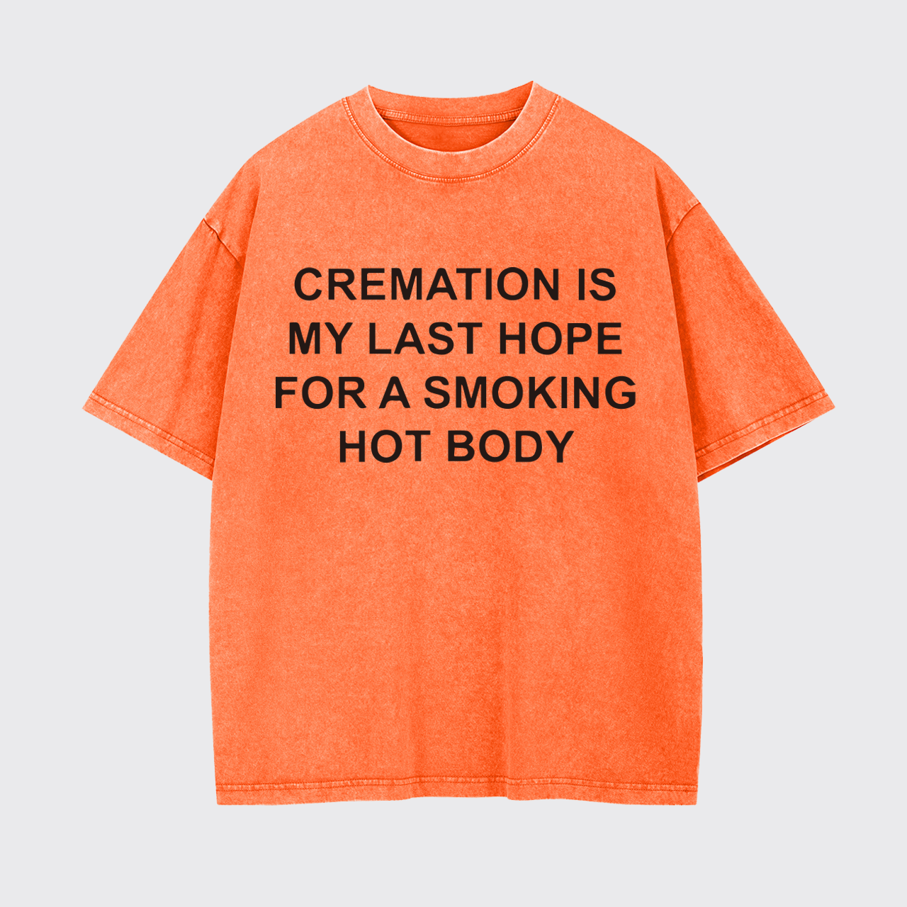 Cremation Is My Last Hope For Smoking Garment-dye Tees