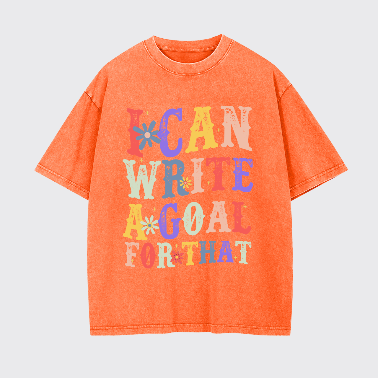 I Can Write A Goal For That Garment-dye Tees