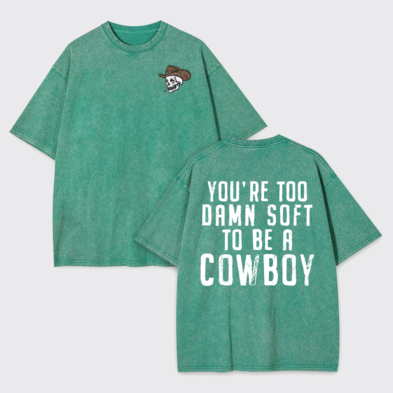 You're Too Damn Soft To Be A Cowboy Garment-dye Tees