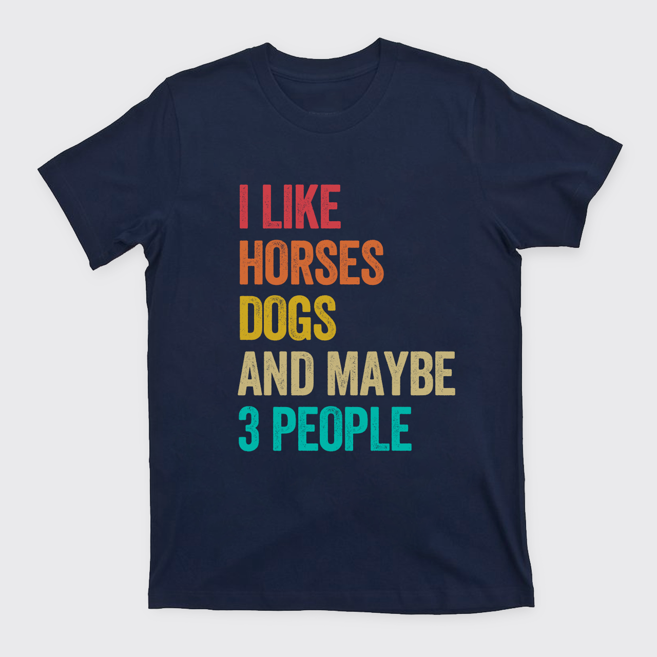 I Like Horses Dogs And Maybe 3 People T-Shirts