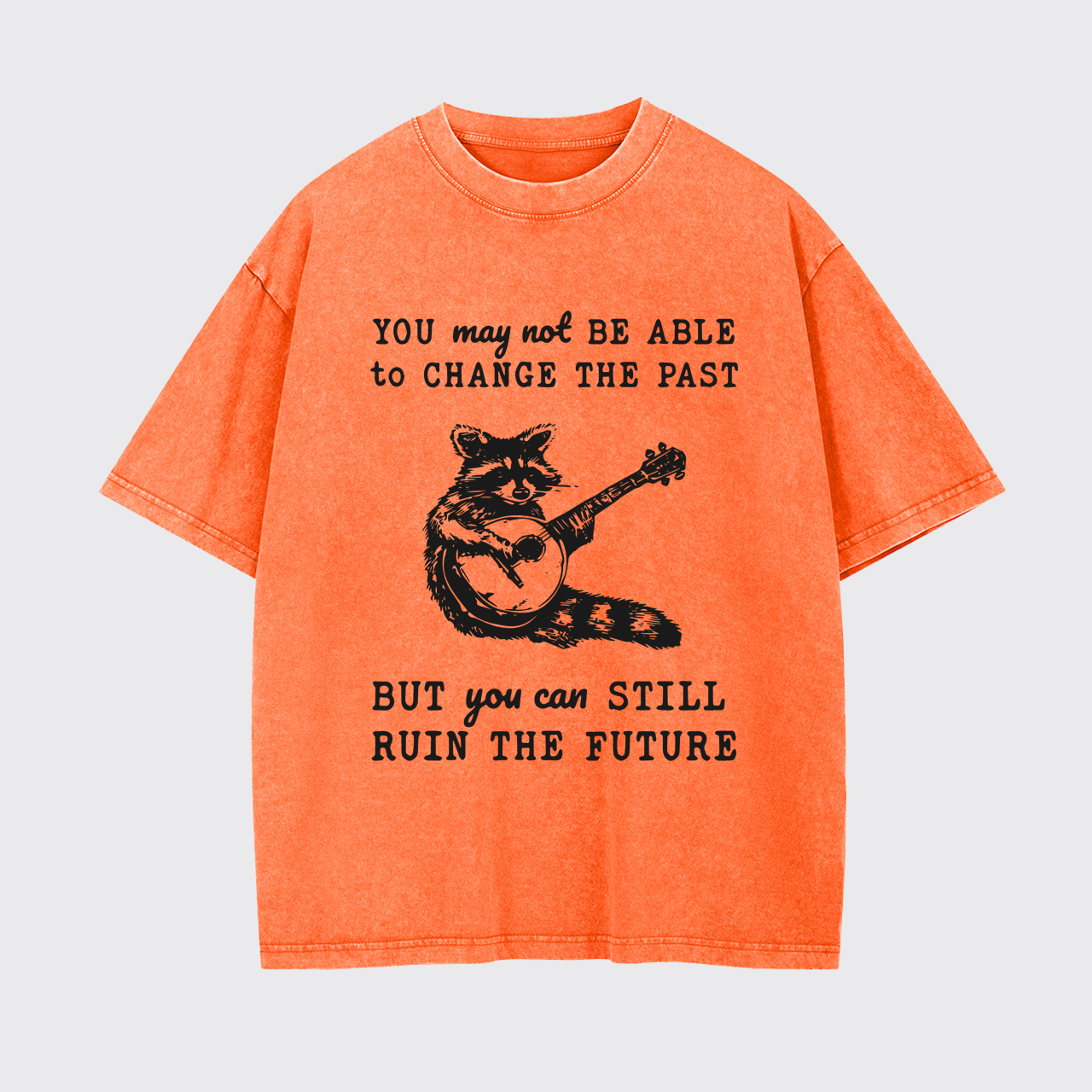 But You Can Still Ruin The Future Garment-dye Tees