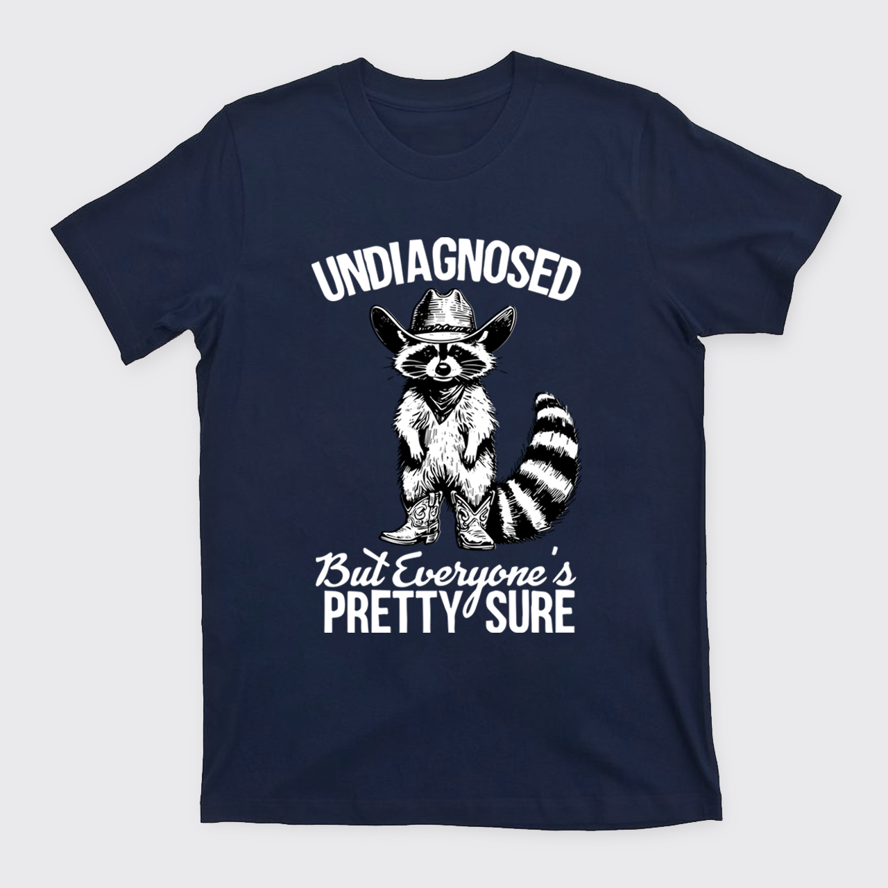 Sarcastic Raccoon-Undiagnosed But Everyone Pretty Sure T-Shirts