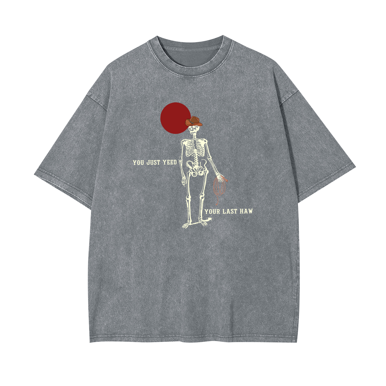 You Just Yeed Your Last Haw Cowboy Garment-dye Tees