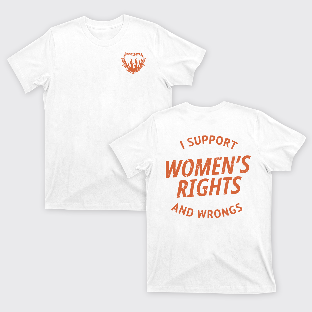 I Support Women's Rights And Wrongs T-Shirts