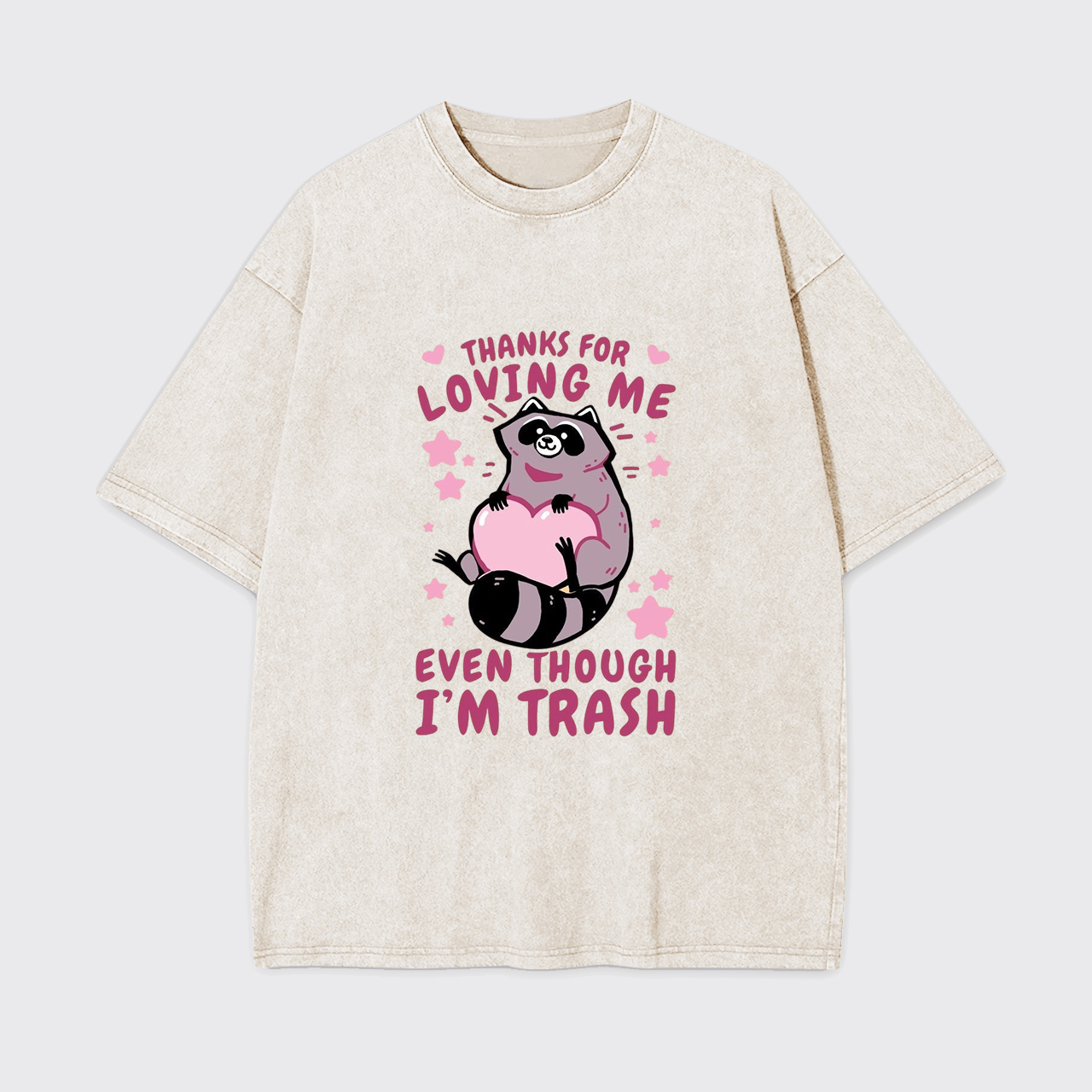 Thanks For Loving Me Even Though I'm Trash Garment-dye Tees