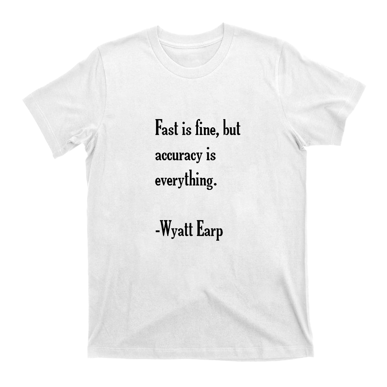 Fast is Fine，But Accuracy is Everything T-Shirts