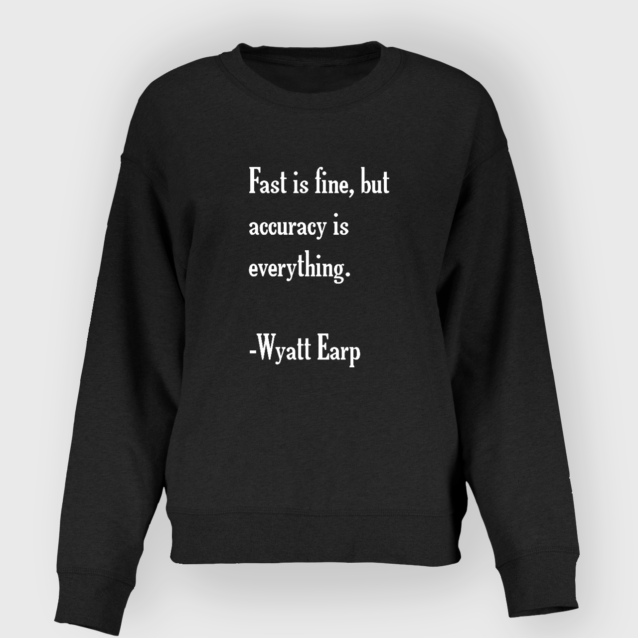 Fast is Fine��But Accuracy is Everything Sweatshirt