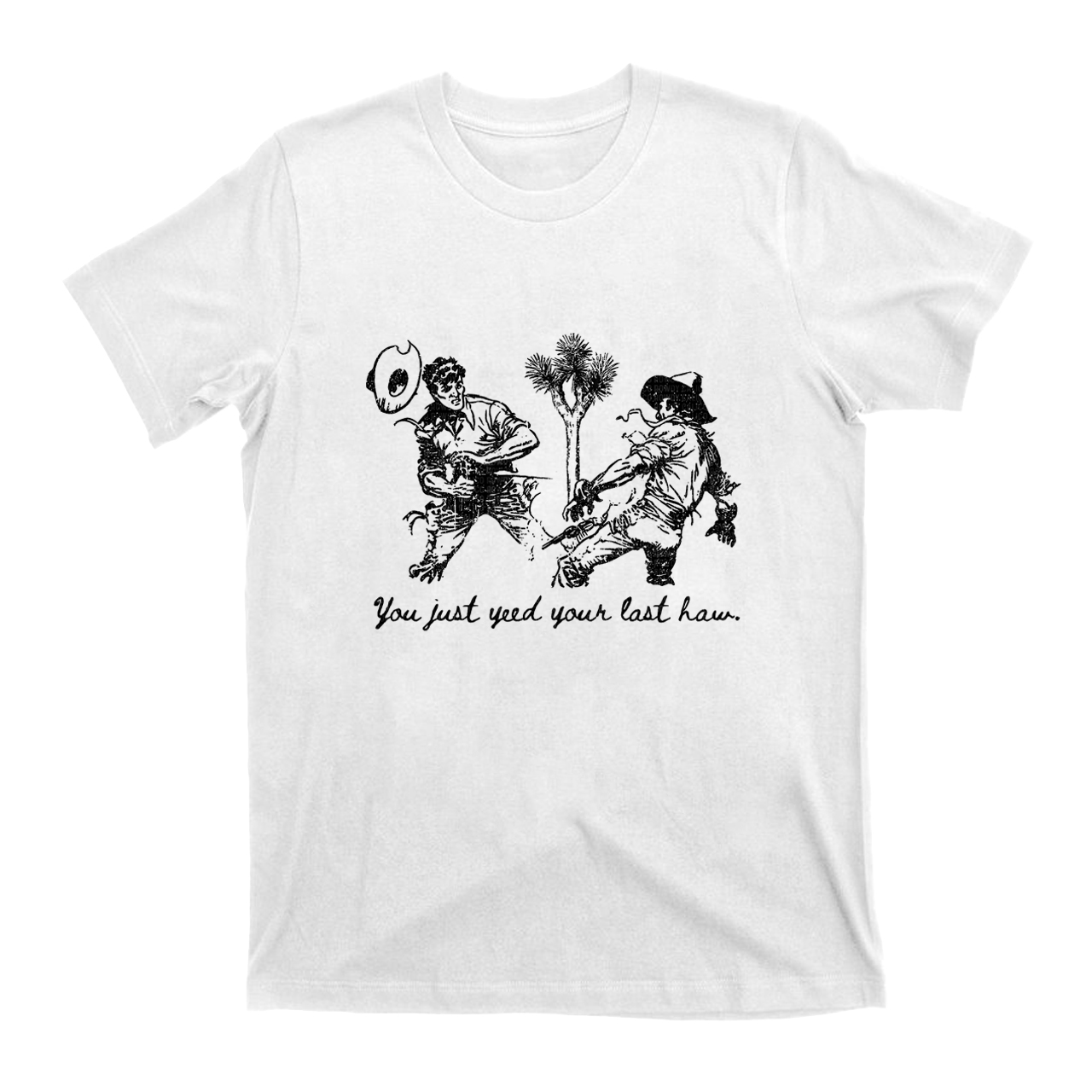 Yeed Your Last Haw  T-Shirts