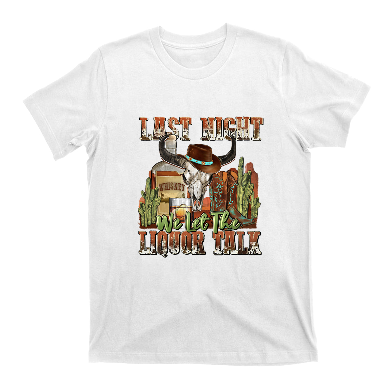 Last Night We Let the Liquor Talk Cowboybay T-Shirts