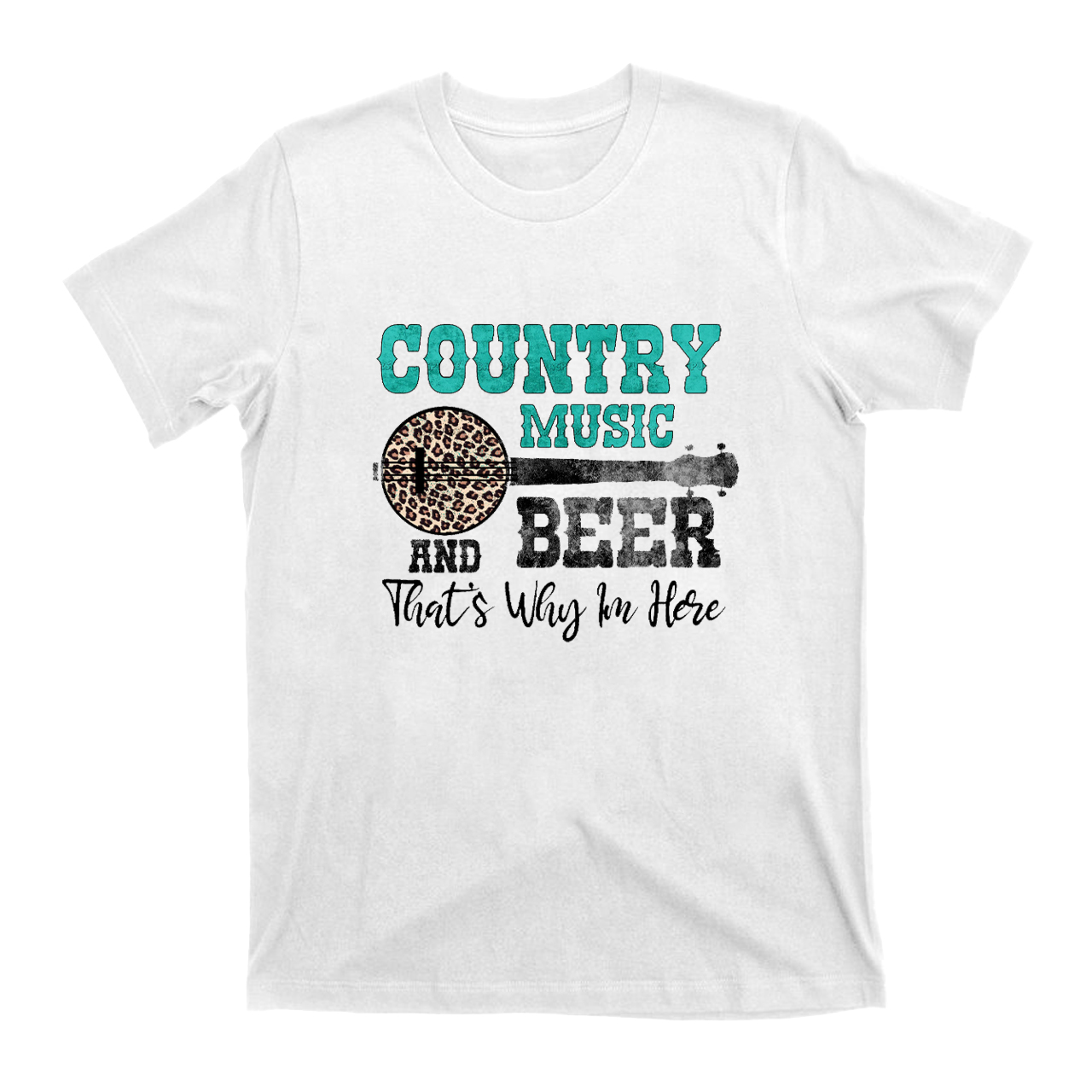 Country Music and Beer That's Why Im Here T-Shirts