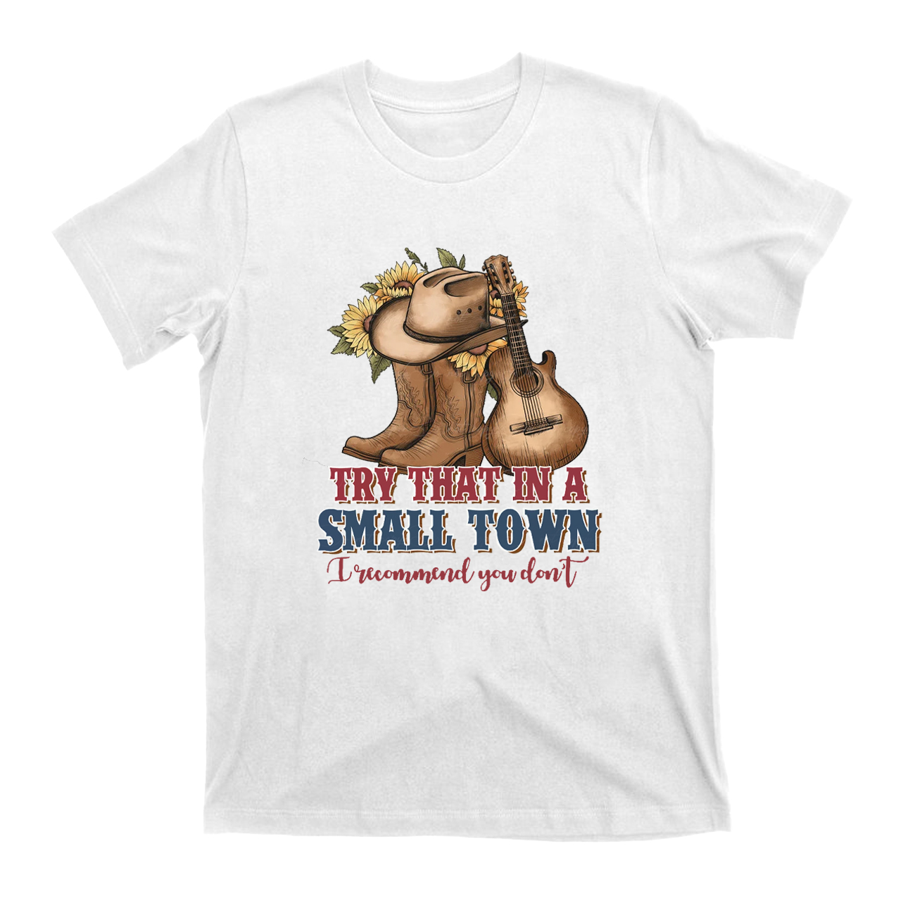 Try That In A Small Town T-Shirts