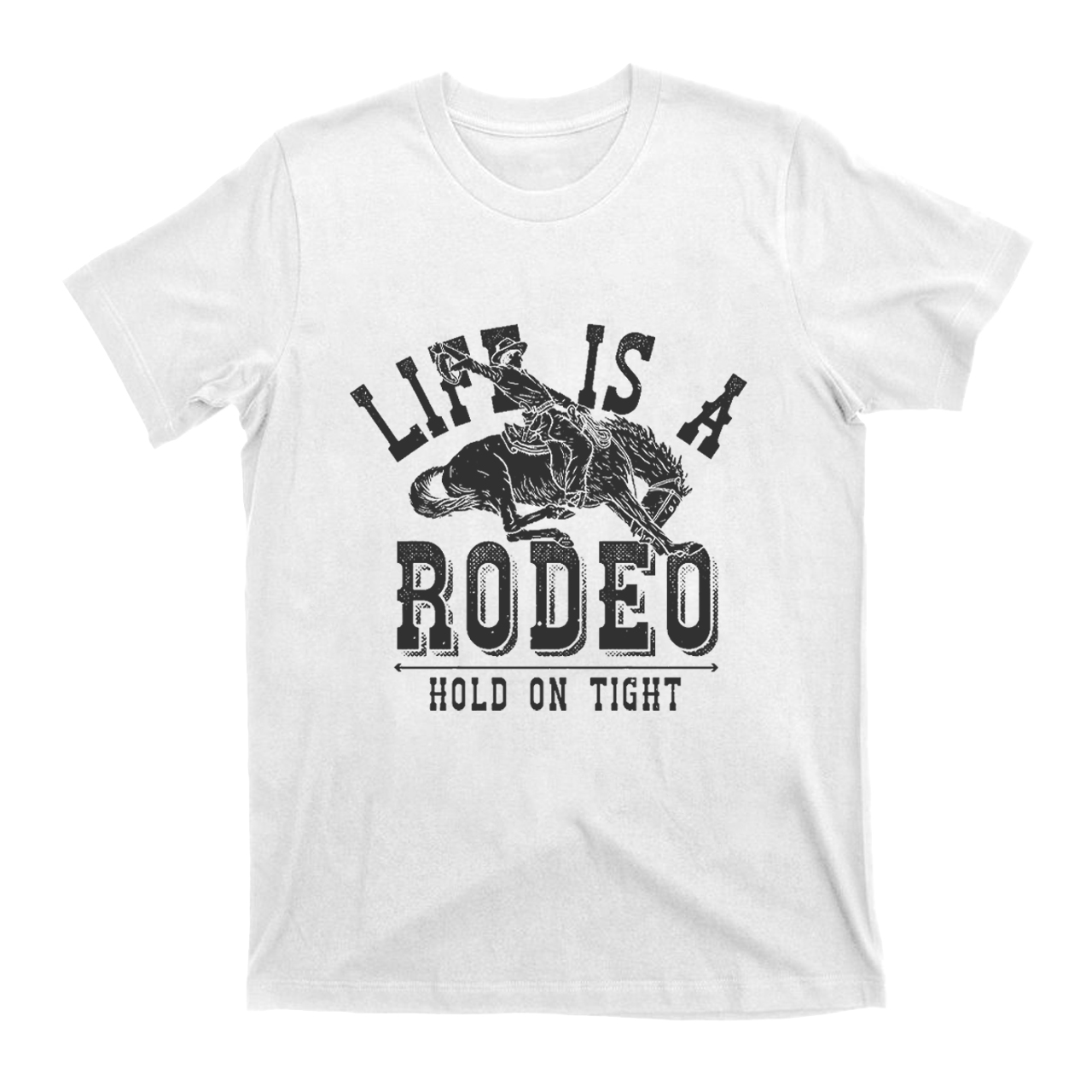 Life is A Rodeo Hold On Tight T-shirt