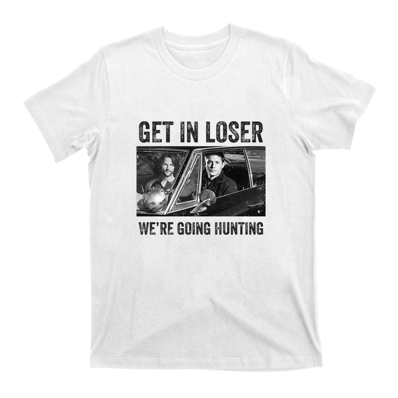 Get In Loser We’re Going Hunting T-shirt