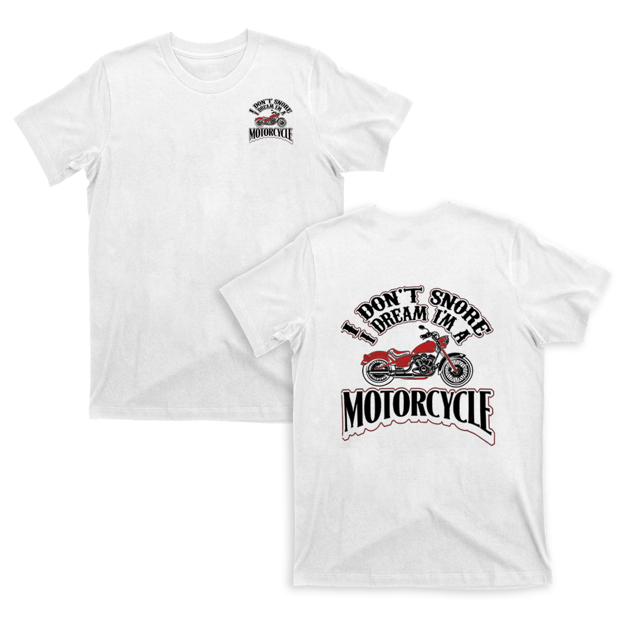 I Don't Snore - I Dream I'm A Motorcycle Funny Biker T Shirt