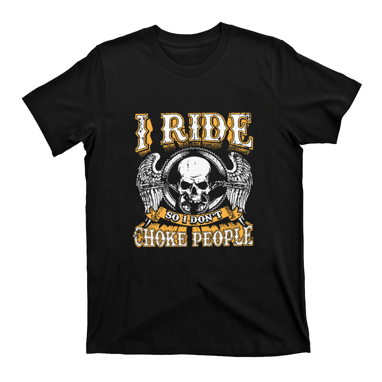 I Ride So I Don't Choke People Motorcycle T-Shirt