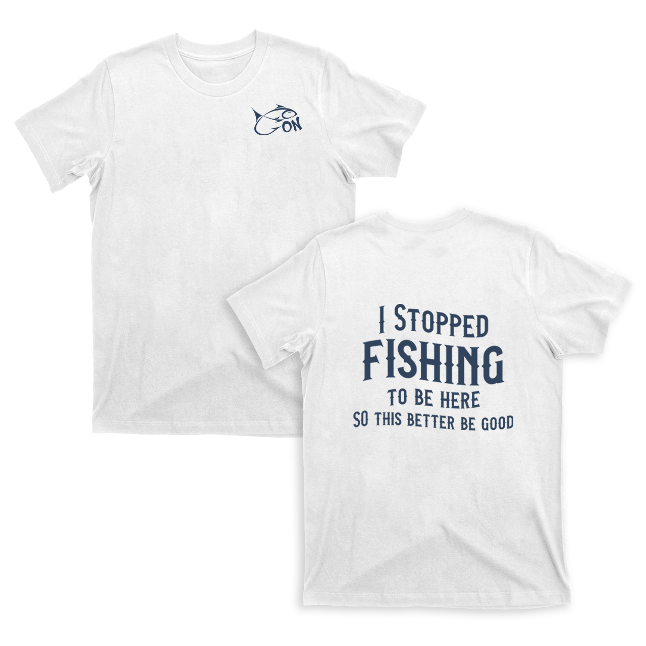 I Stopped Fishing To Be Here T-Shirts