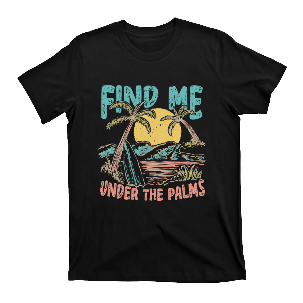 Find Me Under The Palms T-Shirts