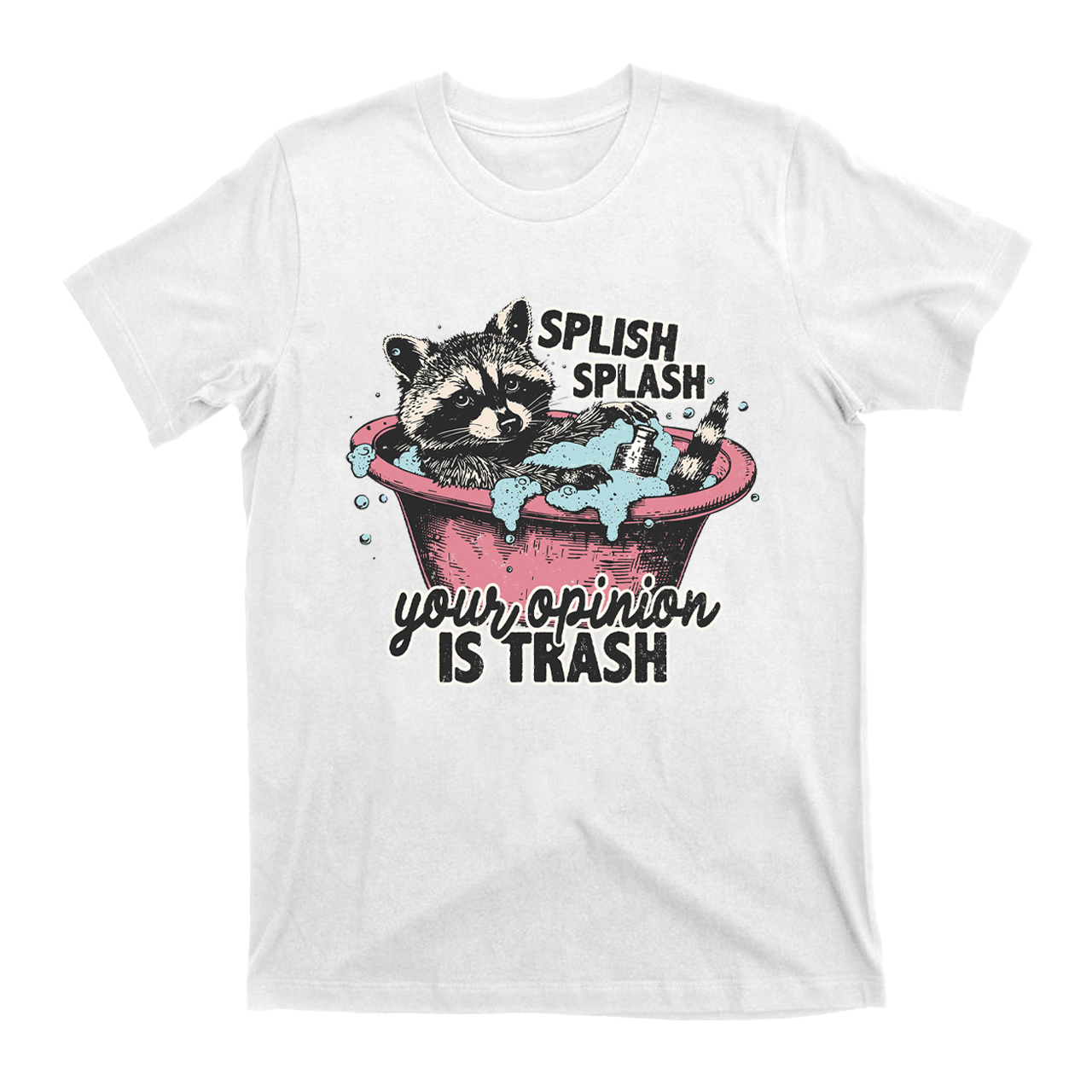 Splash Splash Your Opinion Is Trash T-Shirts