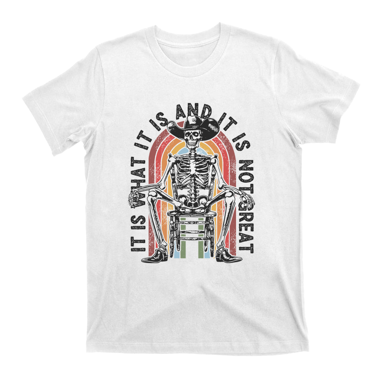It Is What It Is And It Is Not Great T-Shirts