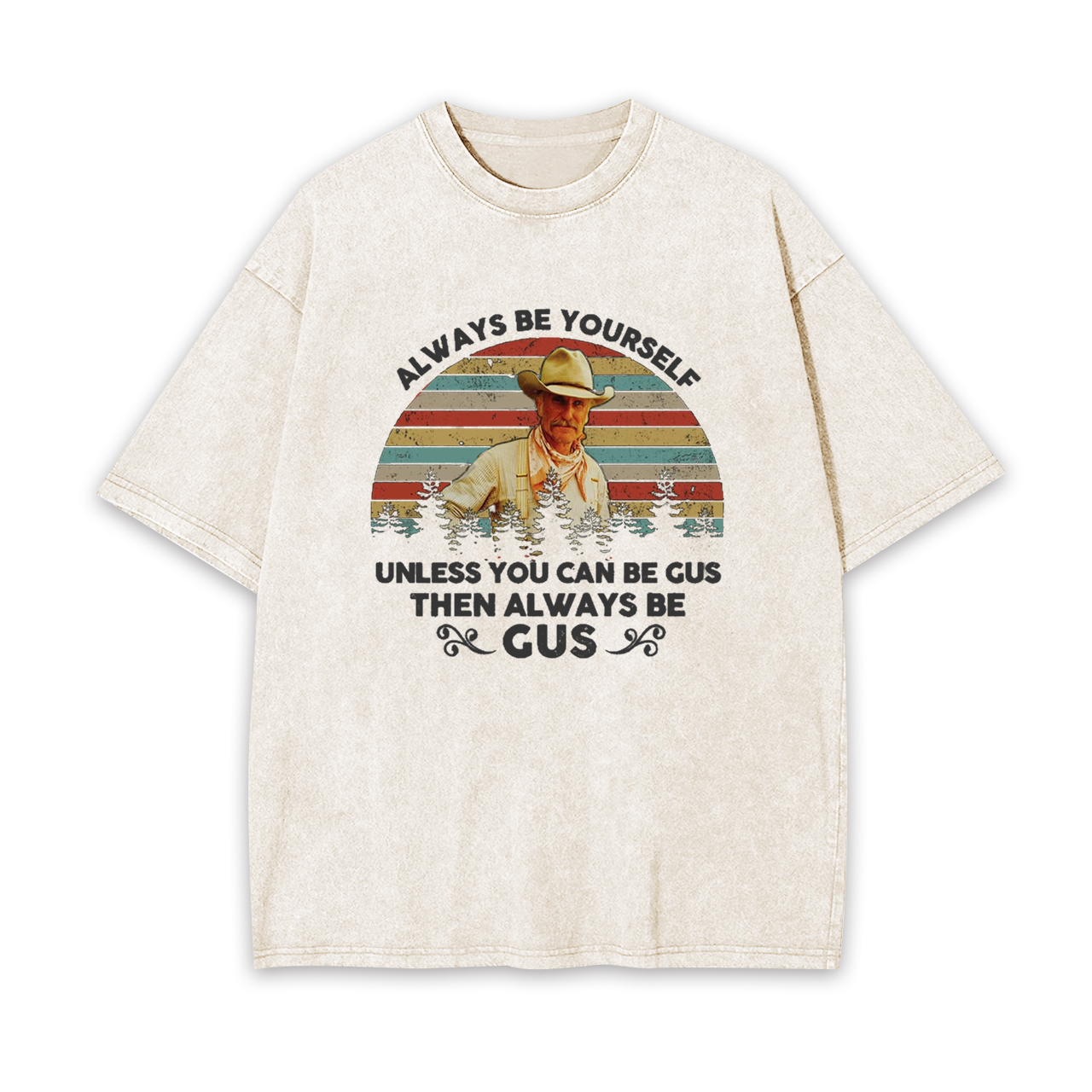 Gus McCrae Always Be Yourself Garment-dye Tees