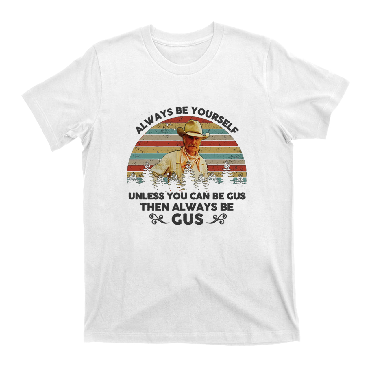 Gus McCrae Always Be Yourself T-Shirts