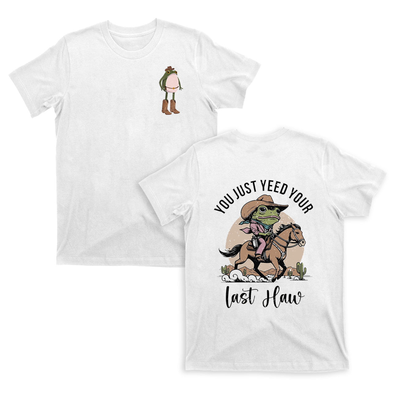 You Just Yeed Your Last Haw T-Shirts
