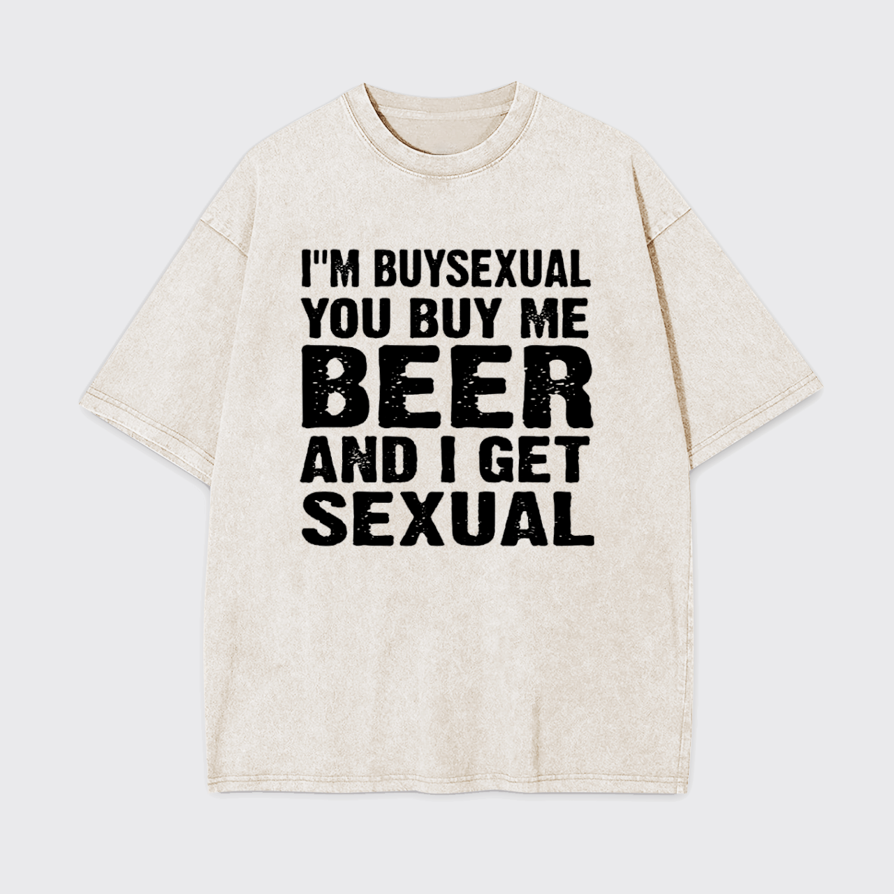 I'm Buysexual You Buy Me Beer And I Get Sexual Garment-dye Tees