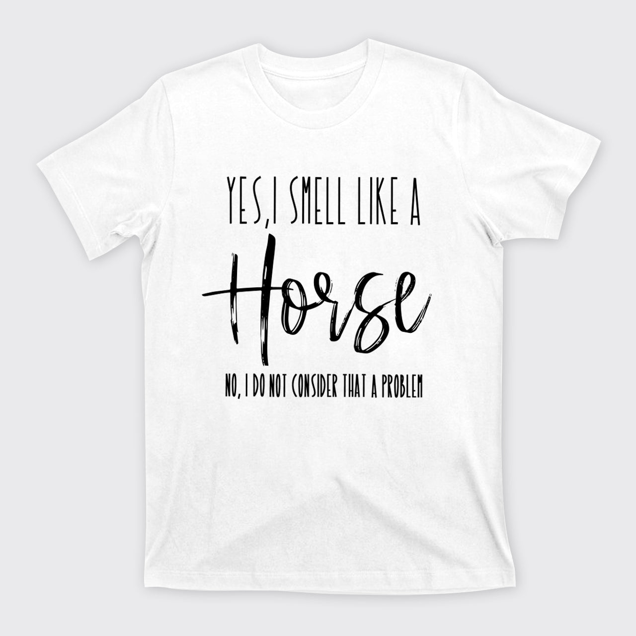Yes I Smell Like A Horse T-Shirts