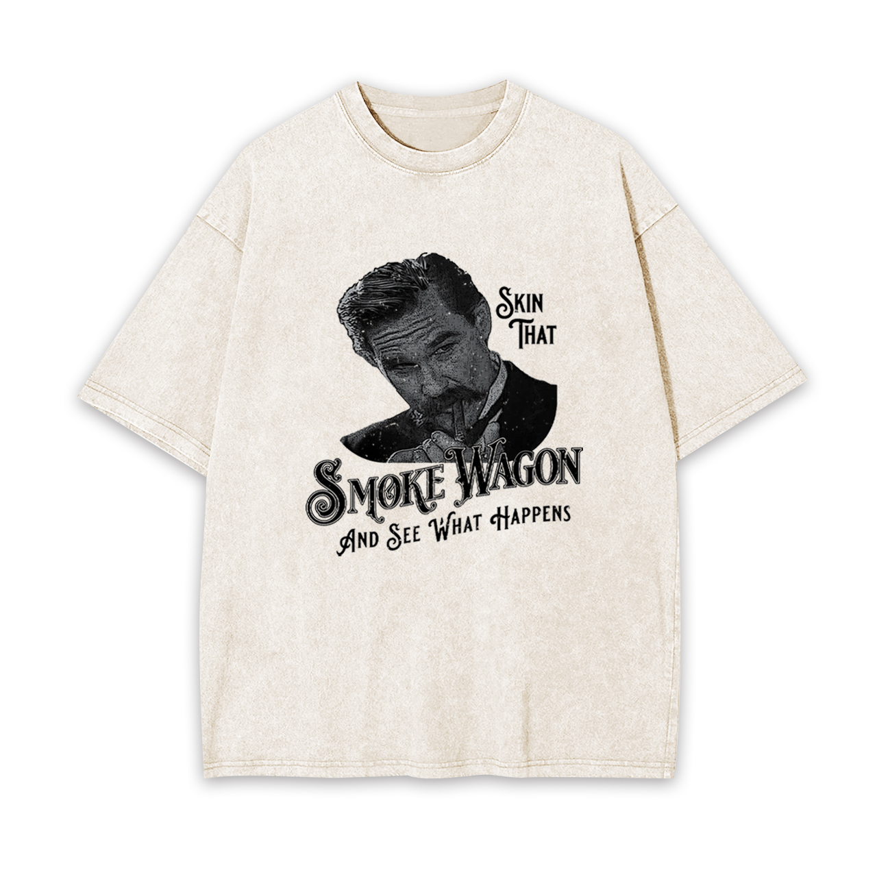 Skin That Smoke Wagon and See What Happens Garment-dye Tees