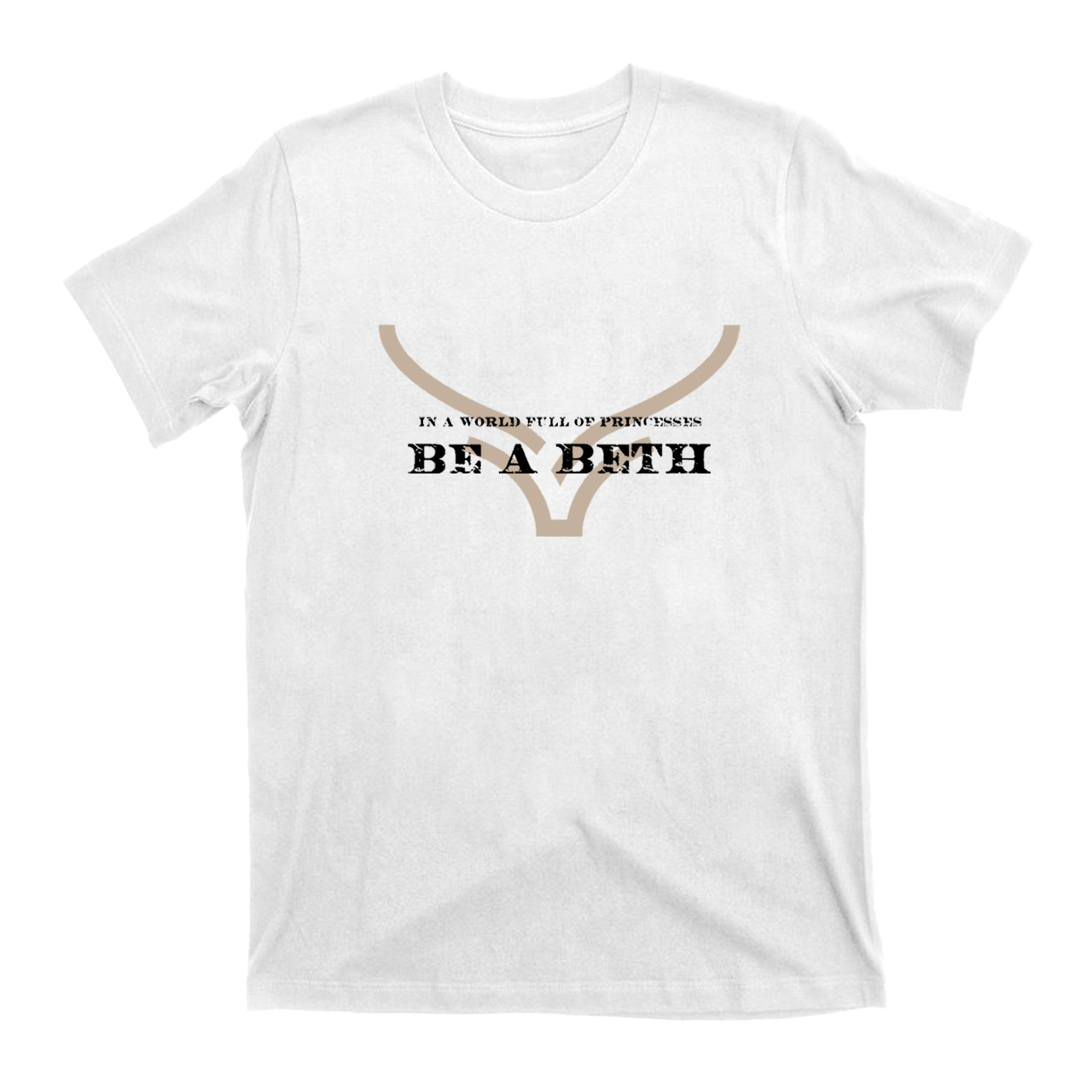 In A World Full of Princesses Be A Beth T-Shirts