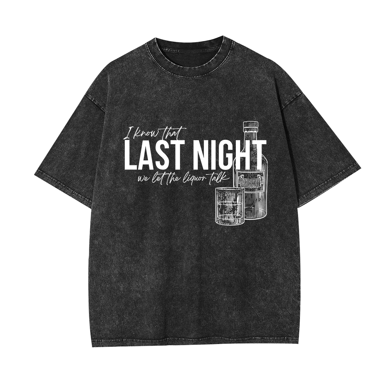 Last Night We Let The Liquor Talk Garment-dye Tees