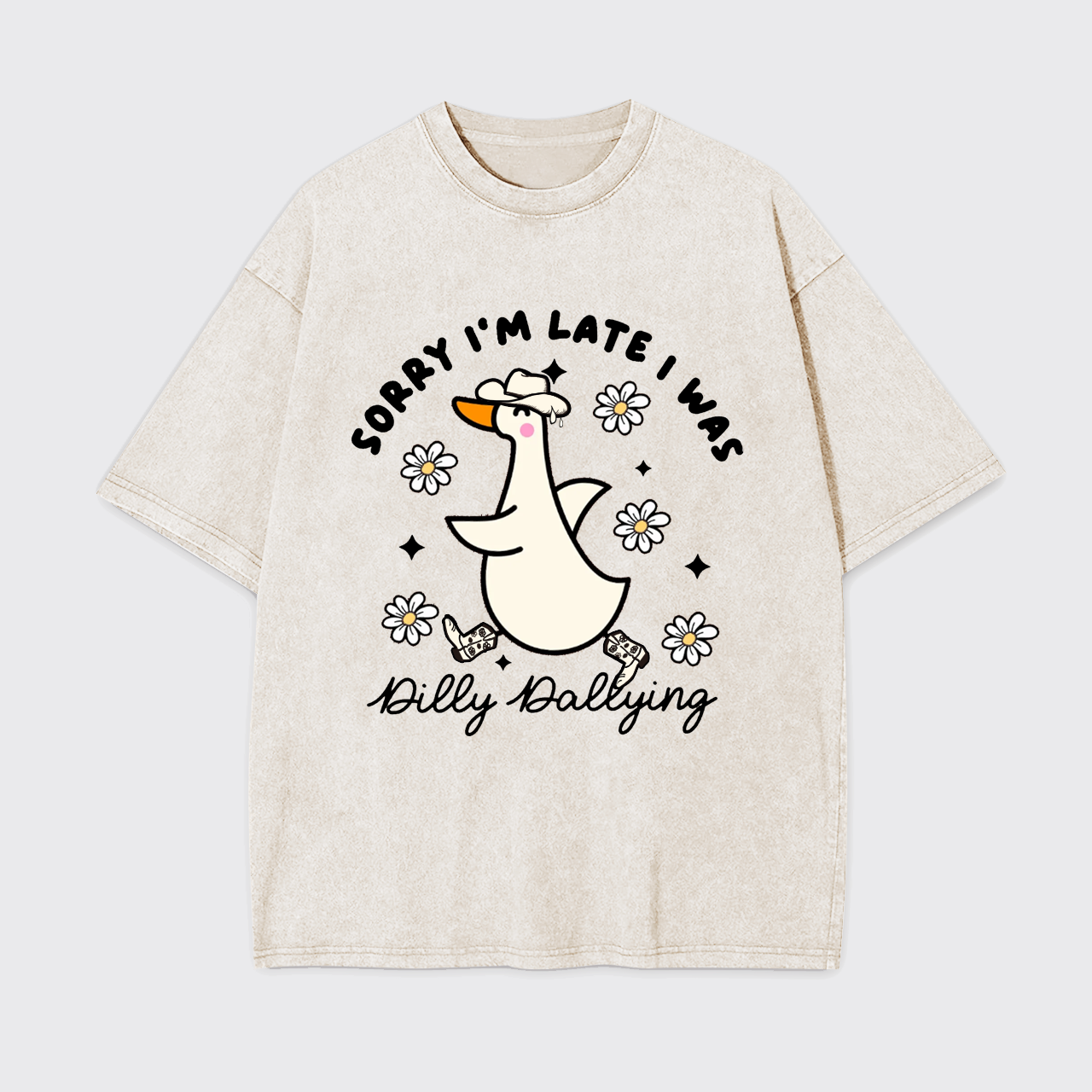 Sorry I'm Late I Was Dilly Dallying Goose Garment-dye Tees