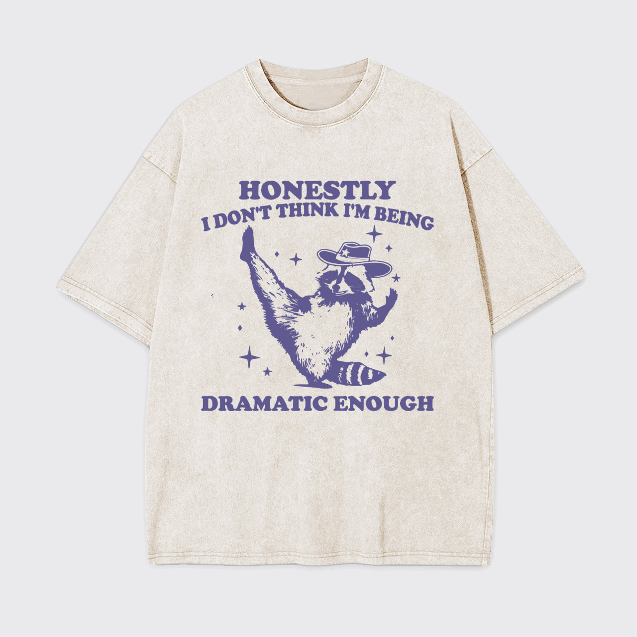 Funny Raccoon Honestly I Don't Think I'm Being Dramatic Enough Garment-dye Tees