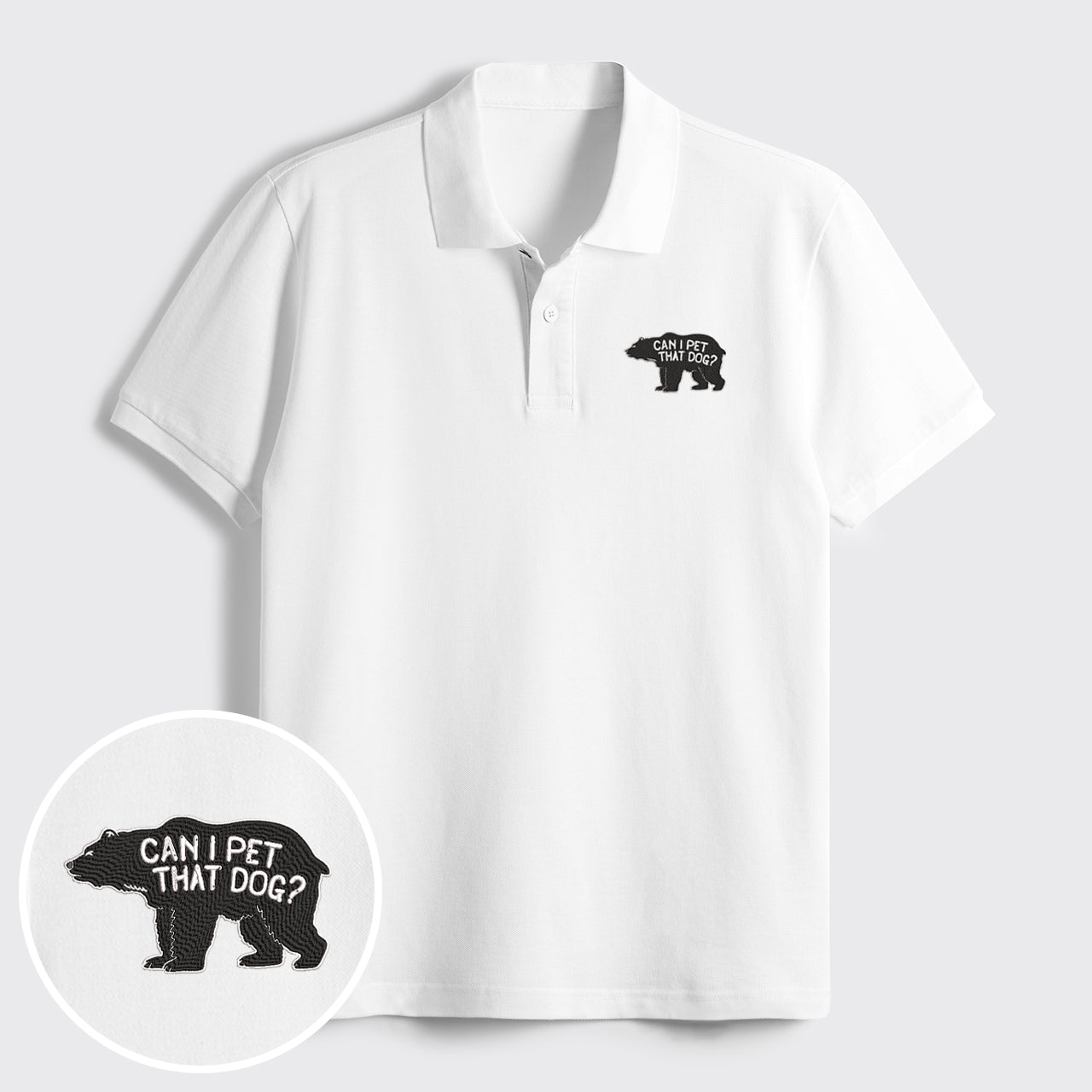 Bear Can Pet That Dog Embroidered Polo Shirts