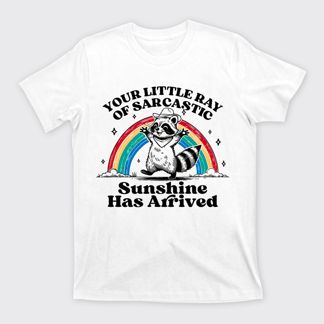 Your Little Ray Of Sarcastic Sunshine Has Arrived T-Shirts